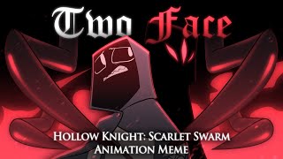 Two Face || Hollow Knight: Scarlet Swarm Animation Meme