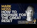 Mark Moss: How to Prepare for the Great Reset