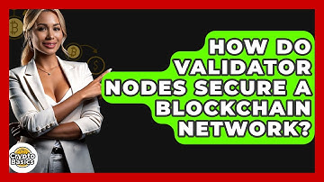 How Do Validator Nodes Secure A Blockchain Network? - CryptoBasics360.com