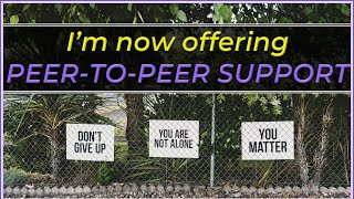 I’m now offering PEER-TO-PEER SUPPORT