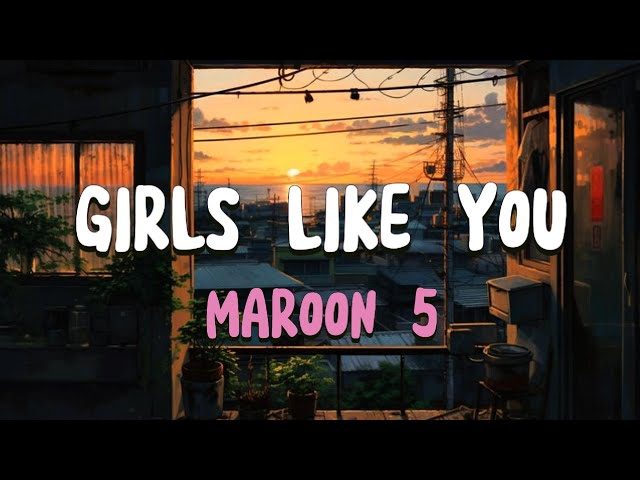 GIRLS LIKE YOU -MAROON 5 [SPEED UP]