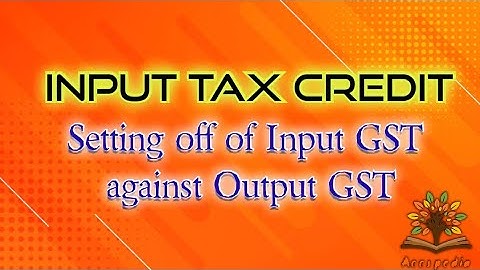 Setting Off of Input GST against Output GST | Input Tax Credit (ITC) | XI CBSE ISC | CA Foundation