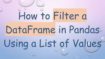 How to Filter a DataFrame in Pandas Using a List of Values