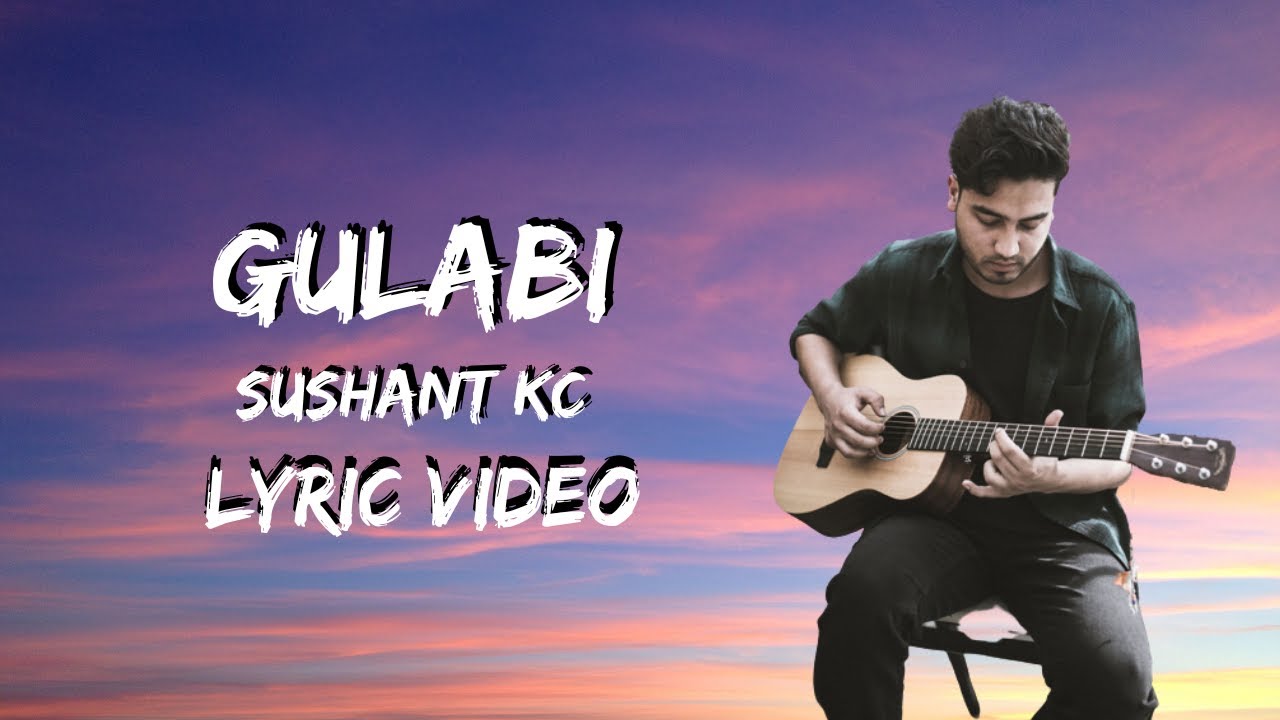 Gulabi   Sushant kc lyrics video