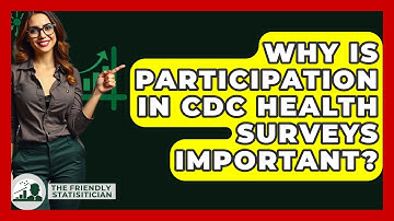 Why Is Participation in CDC Health Surveys Important? - The Friendly Statistician
