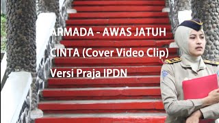 ARMADA - AWAS JATUH CINTA (cover video klip) Parody versi Praja IPDN.