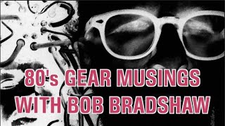 Ep. 133  An Evening of Drinks and 80s Gear Musings with Bob Bradshaw!