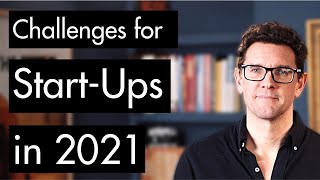 The Biggest Challenges Facing Start-Ups in 2021