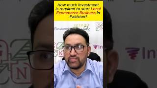 How much investment is required to start local ecommerce business in Pakistan?