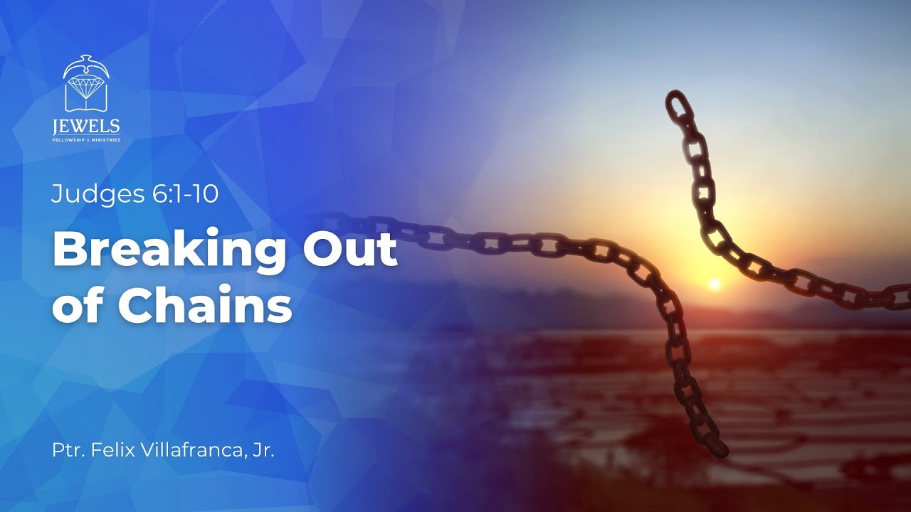 Message: Breaking Out of Chains (Ptr. Felix Villafranca, Jr.) - YouTube