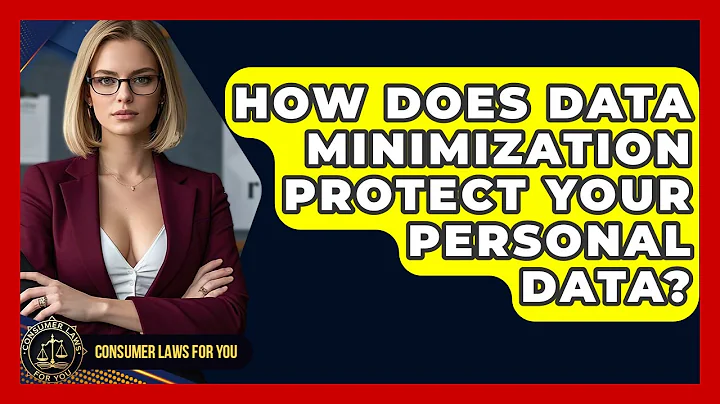 How Does Data Minimization Protect Your Personal Data? - Consumer Laws For You