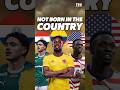 World Cup Players Representing Countries They Weren't Born In 🌎⚽ #WorldCup2026