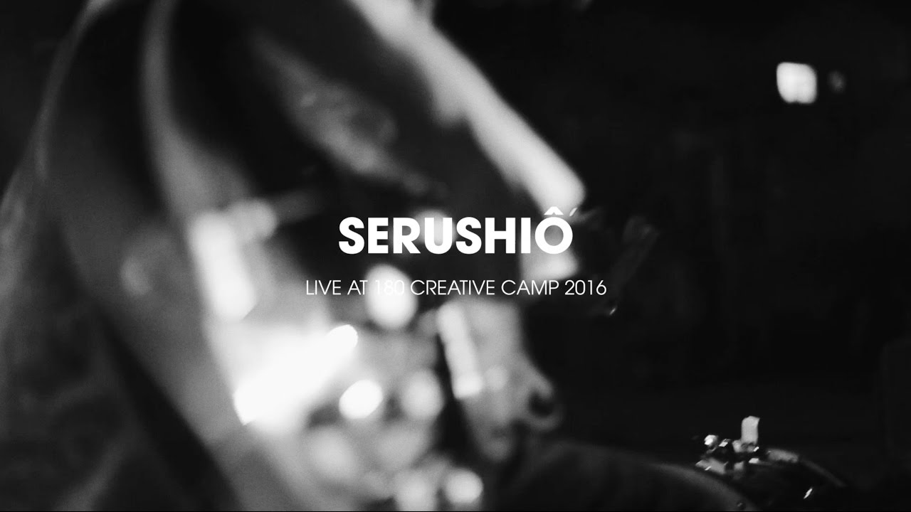 Serushio Live @ 180 Creative Camp