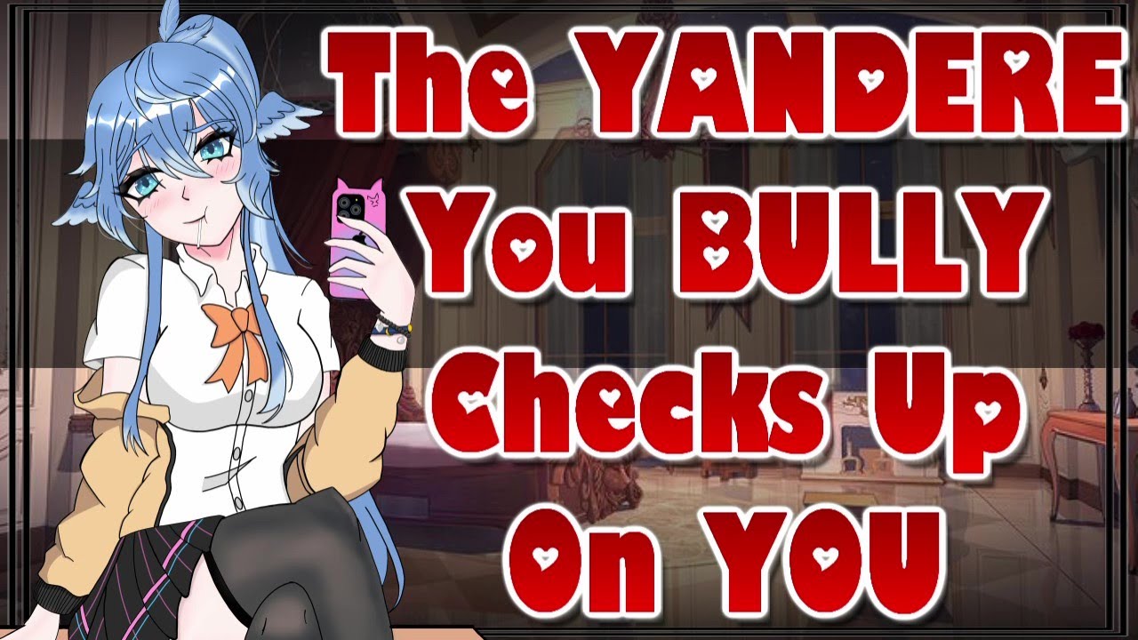 The Yandere You Bully Checks Up On You [ASMR Roleplay] [F4A] [Demanding] [Obsessive] [Submissive]