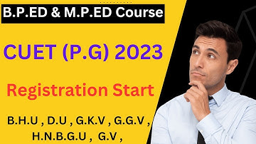 B.P.Ed & M.P.Ed Course / CUET(P.G)  2023 / Registration Start