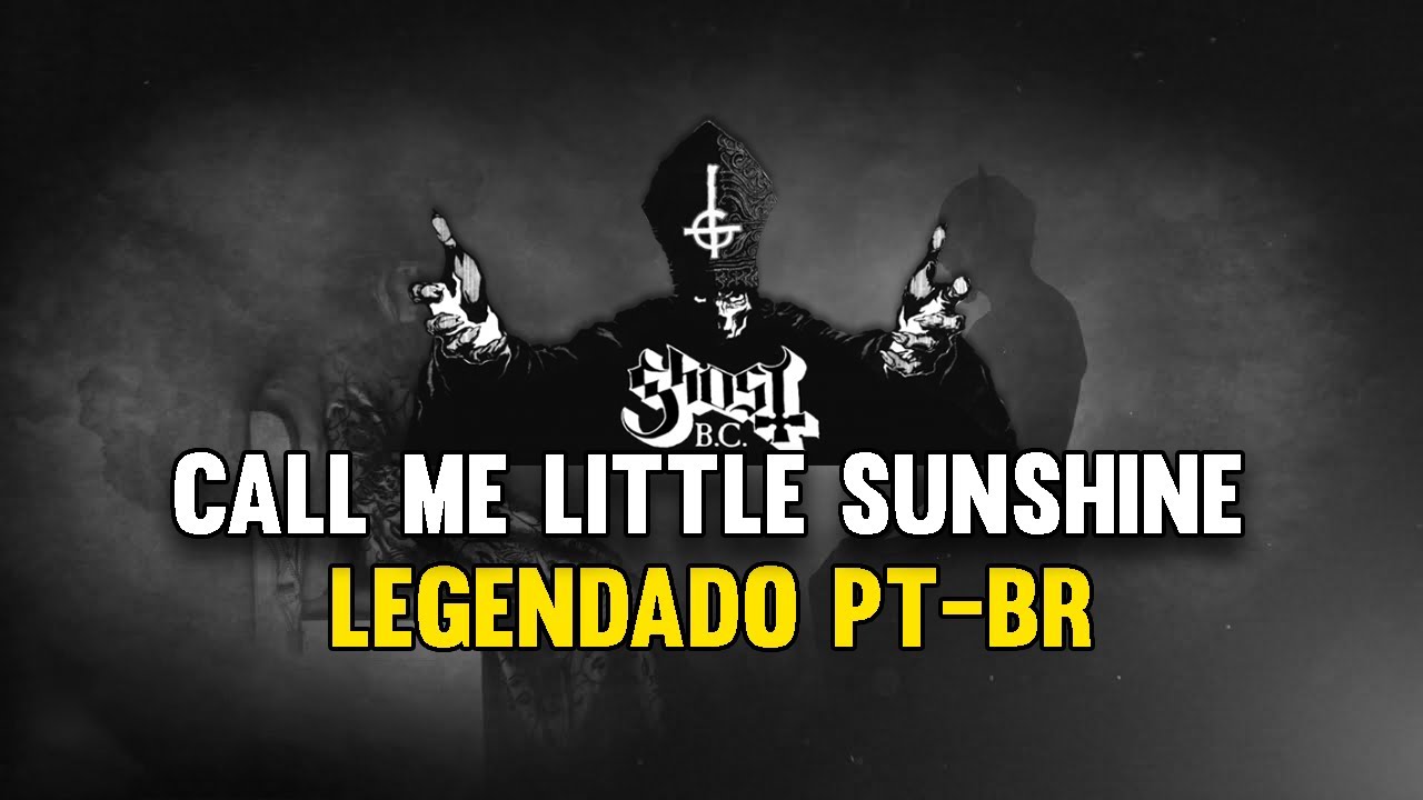 Ghost - Call Me Little Sunshine (Tradução em Português) 