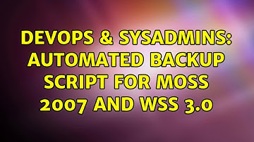 DevOps & SysAdmins: Automated backup script for MOSS 2007 and WSS 3.0 (3 Solutions!!)