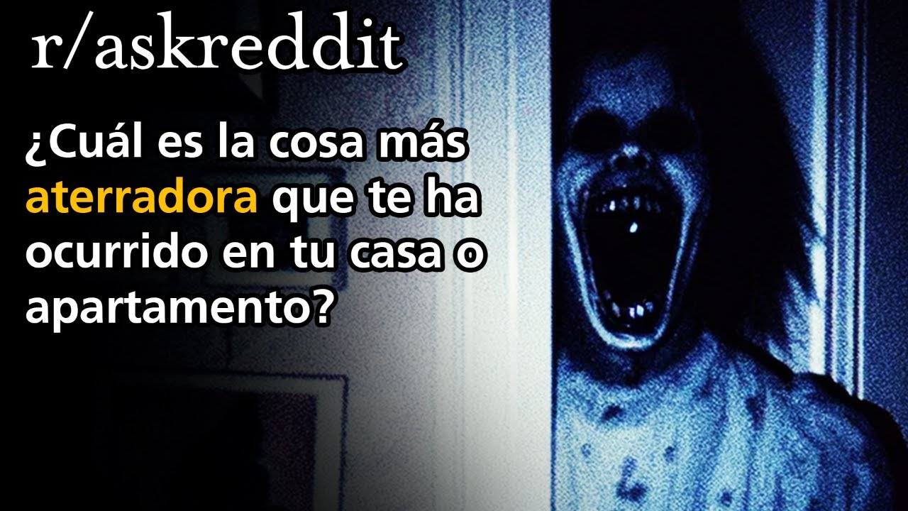 ¿Cuál es la cosa más aterradora que te ha ocurrido en tu casa o apartamento?