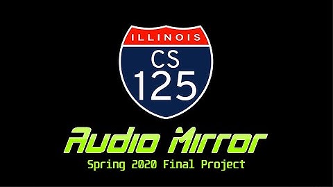 UIUC Spring 2020 CS 125 || Final Project Video || Audio Mirror!