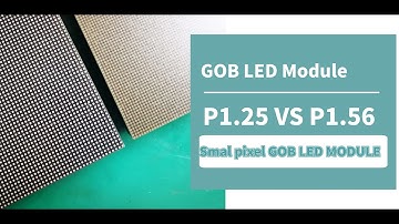 P1.25 VS P1.56 Indoor GOB LED Module comparison