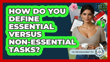How Do You Define Essential Versus Non-Essential Tasks?
