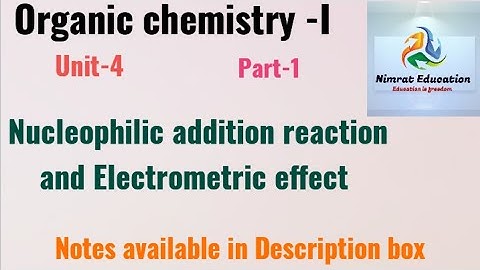 Nucleophilic addition reaction and Electrometric effect ll organic chemistry Unit-4