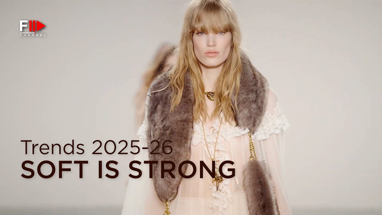 SOFT IS STRONG | Trends Fall Winter 2025-26 - Fashion Channel Chronicle