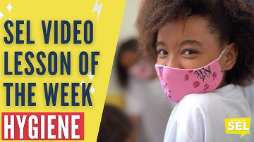SEL Video Lesson of the Week (week 22) - Hygiene