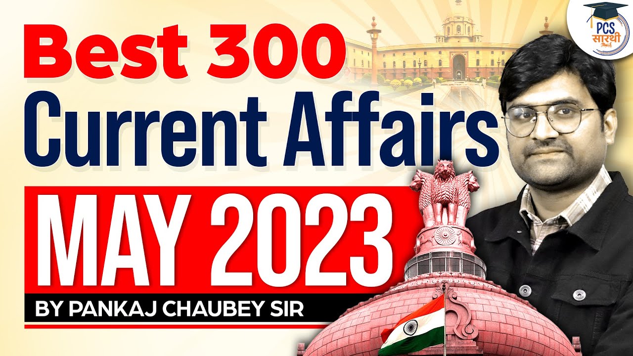 Best 300 Current Affairs of May 2023 | May 2023 Current Affairs ...