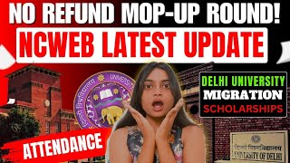 MOP-UP Round | NCWEB Last Round? 🤔 Refund, Scholarships, Attendance &amp; Migration Explained | DU 2025 