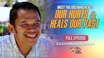 Meet the God Who Heals Our Hurts & Heals Our Past | Full Episode #TSCALuhaNgNakaraan | July 9, 2021
