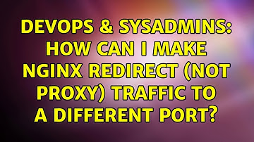 DevOps & SysAdmins: How can I make nginx redirect (not proxy) traffic to a different port?