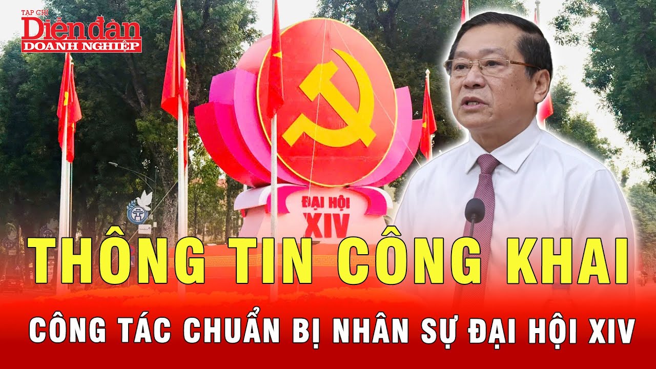 Thông tin công khai công tác chuẩn bị nhân sự Đại hội 14 | Tin tức 24h