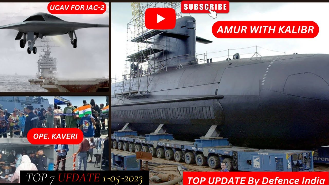 Defence INDIA Updates: Amur Offered with Kalibr SLCM , Operation Kaveri, UCAV For IAC-2,Ukraine cri.