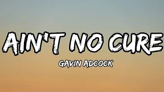 Gavin Adcock - Ain't No Cure (Lyrics) Gavin Adcock - Ain't No Cure (Lyrics)