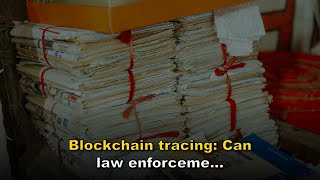 Blockchain tracing: Can law enforcement really follow your money?