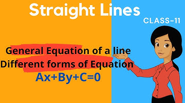 General Equation of a line |Different forms of Equation (Ax+By+C=0)| Class11 | Maths|Straight Lines.
