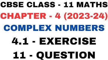 11 Question Ex 4.1 l Ch 4 l Complex Numbers and Quadratic Eq. l Class 11th Maths l NEW NCERT 2023-24