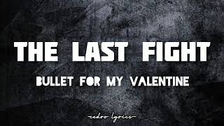 The Last Fight // Bullet for my Valentine ; (Lyrics) 🎵