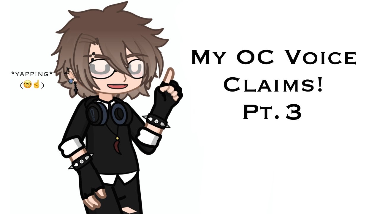 My OC Voice Claims (Pt. 3) - YouTube
