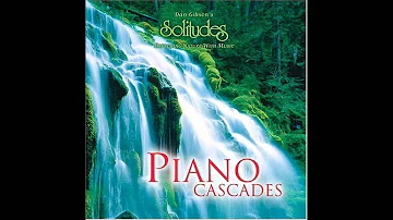 Dan Gibson's Solitudes: Piano Cascades (Full Album)