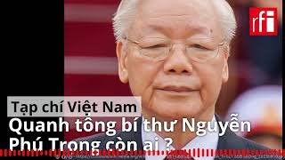 Việt Nam : Quanh tổng bí thư Nguyễn Phú Trọng còn ai ?