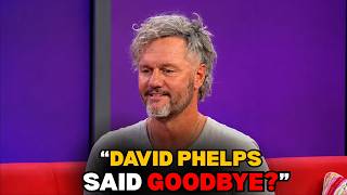 The Emotional Goodbye — What Really Happened To David Phelps?