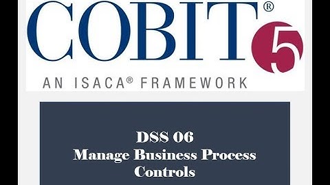 COBIT Processes - DSS06 - Manage Business Controls 2