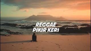 REGGAE || PIKIR KERI - REMIX