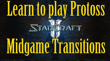 Starcraft 2 Protoss Guide - Learn Protoss midgame transitions