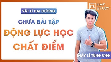 [VẬT LÝ ĐẠI CƯƠNG - LIVE] BUỔI 07: CHỮA BÀI TẬP ĐỘNG LỰC HỌC CHẤT ĐIỂM - THẦY LÊ TÙNG ƯNG