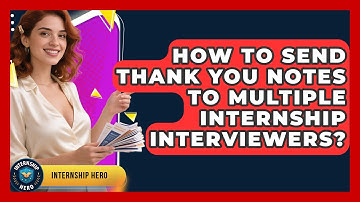 How To Send Thank You Notes To Multiple Internship Interviewers? - Internship Hero
