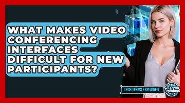 What Makes Video Conferencing Interfaces Difficult For New Participants? - Tech Terms Explained