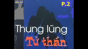 THUNG LŨNG TỬ THẦN (P 2) TRINH SÁT An Ninh T2  HỒI ỨC | KCCM